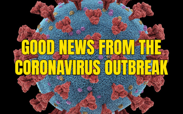 You Guessed It: Ten More “Good News” Stories from the Coronavirus Outbreak